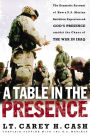 A Table in the Presence: The Dramatic Account of How a U.S. Marine Battalion Experienced God's Presence Amidst the Chaos of the War in Iraq