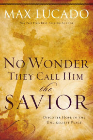 Title: No Wonder They Call Him the Savior, Author: Max Lucado