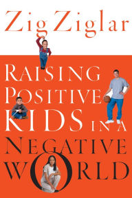 Title: Raising Positive Kids in a Negative World, Author: Zig Ziglar