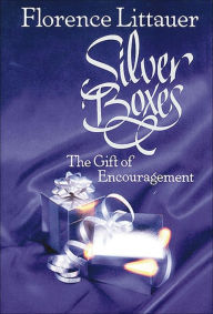 Title: Silver Boxes: The Gift of Encouragement, Author: Florence Littauer