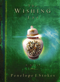 Title: The Wishing Jar: A Novel, Author: Penelope J. Stokes