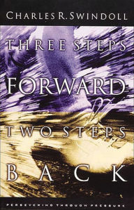 Title: Three Steps Forward, Two Steps Back: Persevering Through Pressure, Author: Charles R. Swindoll