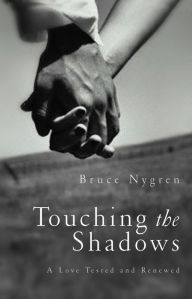 Title: Touching the Shadows: A Love Tested and Renewed, Author: Bruce Nygren