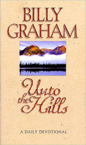 Title: Unto the Hills: A Daily Devotional, Author: Billy Graham