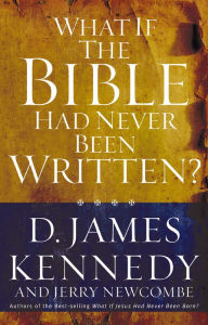 Title: What If the Bible Had Never Been Written?, Author: D. James Kennedy