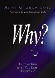 Title: Why?: Trusting God When You Don't Understand, Author: Anne Graham Lotz
