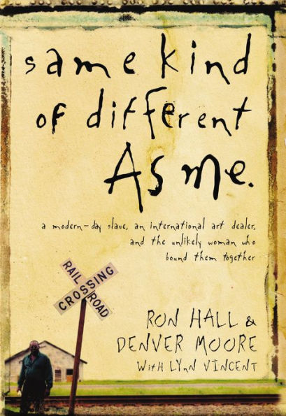 Same Kind of Different as Me: A Modern-Day Slave, an International Art Dealer, and the Unlikely Woman Who Bound Them Together