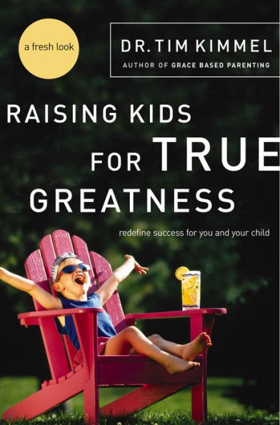Raising Kids for True Greatness: Redefine Success for You and Your Child