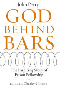 Title: God Behind Bars: The Amazing Story of Prison Fellowship, Author: John Perry