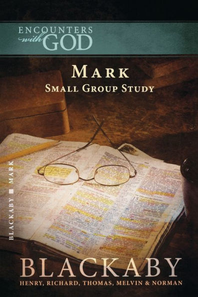 Mark: A Blackaby Bible Study Series