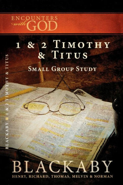 1 and 2 Timothy Titus: A Blackaby Bible Study Series