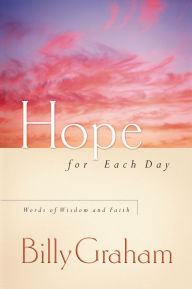 Title: Hope for Each Day: Words of Wisdom and Faith (A 365-Day Devotional), Author: Billy Graham
