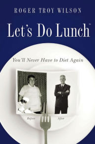Title: Let's Do Lunch, Author: Roger Troy Wilson