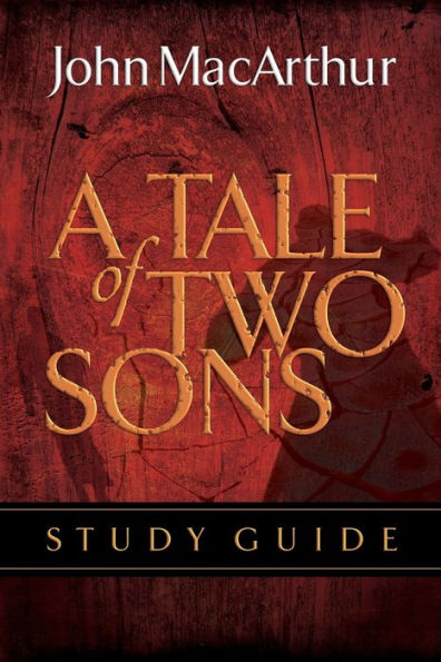 A Tale of Two Sons Bible Study Guide