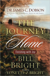 Title: The Journey Home: Finishing with Joy, Author: Bill Bright