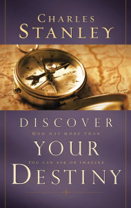 Title: Discover Your Destiny: God Has More Than You Can Ask or Imagine, Author: Charles F. Stanley