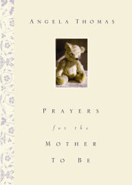 Title: Prayers for the Mother to Be, Author: Angela Thomas