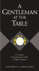 A Gentleman at the Table: A Concise, Contemporary Guide to Table Manners