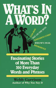 Title: What's in a Word?: Fascinating Stories of More Than 350 Everyday Words and Phrases, Author: Webb Garrison