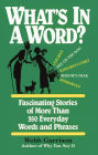 What's in a Word?: Fascinating Stories of More Than 350 Everyday Words and Phrases