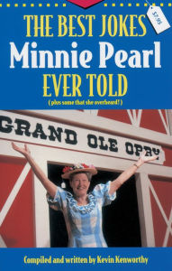 Title: The Best Jokes Minnie Pearl Ever Told: (Plus some that she overheard!), Author: Kevin Kenworthy