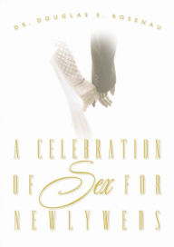 Title: A Celebration of Sex for Newlyweds, Author: Douglas E. Rosenau