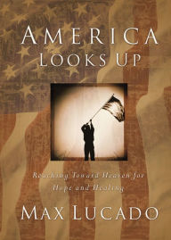 Title: America Looks Up: Reaching Toward Heaven for Hope and Healing, Author: Max Lucado