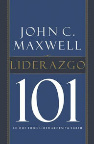 Title: Liderazgo 101: Lo que todo líder necesita saber, Author: John C. Maxwell