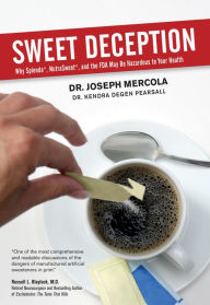 Title: Sweet Deception: Why Splenda, NutraSweet, and the FDA May Be Hazardous to Your Health, Author: Joseph Mercola