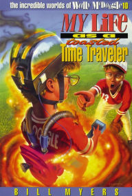 Title: My Life as a Toasted Time Traveler, Author: Bill Myers