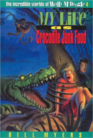 Title: My Life as Crocodile Junk Food, Author: Bill Myers