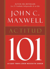 Title: Attitude 101: What Every Leader Needs to Know, Author: John Maxwell