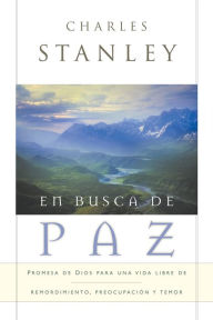 Title: En busca de paz: Promesas de Dios para una vida libre de remordimiento, preocupación y temor, Author: Charles F. Stanley