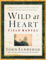 Wild at Heart Field Manual: A Personal Guide to Discover the Secret of Your Masculine Soul