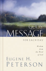Title: God's Message for Each Day: Wisdom from the Word of God, Author: Eugene H. Peterson