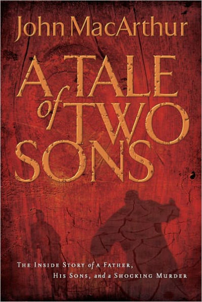 A Tale of Two Sons: The Inside Story of a Father, His Sons, and a Shocking Murder