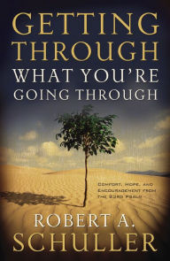 Title: Getting Through What You're Going Through, Author: Robert A. Schuller