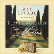 Title: Traveling Light for Mothers, Author: Max Lucado