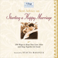 Title: Best Advice on Starting a Happy Marriage: 150 Ways to Keep Your Love Alive and Stay Together for Good, Author: Stacia Ragolia