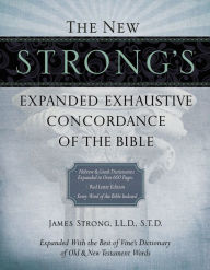 Title: The New Strong's Expanded Exhaustive Concordance of the Bible, Author: James Strong