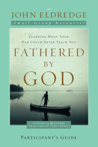 Title: Fathered by God Participant's Guide, Author: John Eldredge