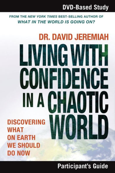 Living with Confidence in a Chaotic World Participant's Guide: Discovering What on Earth We Should Do Now