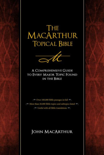 The MacArthur Topical Bible: A Comprehensive Guide to Every Major Topic Found in the Bible