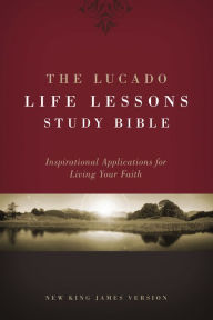 Title: NKJV, The Lucado Life Lessons Study Bible: Inspirational Applications for Living Your Faith, Author: Thomas Nelson