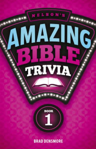 Title: Nelson's Amazing Bible Trivia: Book One, Author: Brad Densmore