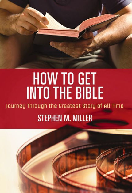 How to Get Into the Bible by Stephen M. Miller, Steve Miller, Paul R ...