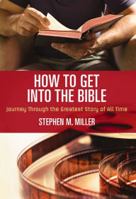 Title: How to Get Into the Bible, Author: Stephen M. Miller