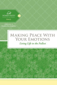 Title: Making Peace with Your Emotions: Living Life to the Fullest, Author: Women of Faith