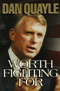 Title: Worth Fighting For, Author: Dan Quayle