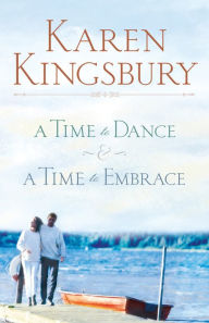 Title: A Time to Dance / A Time to Embrace (Timeless Love Series), Author: Karen Kingsbury
